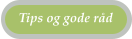 Tips og gode r�d